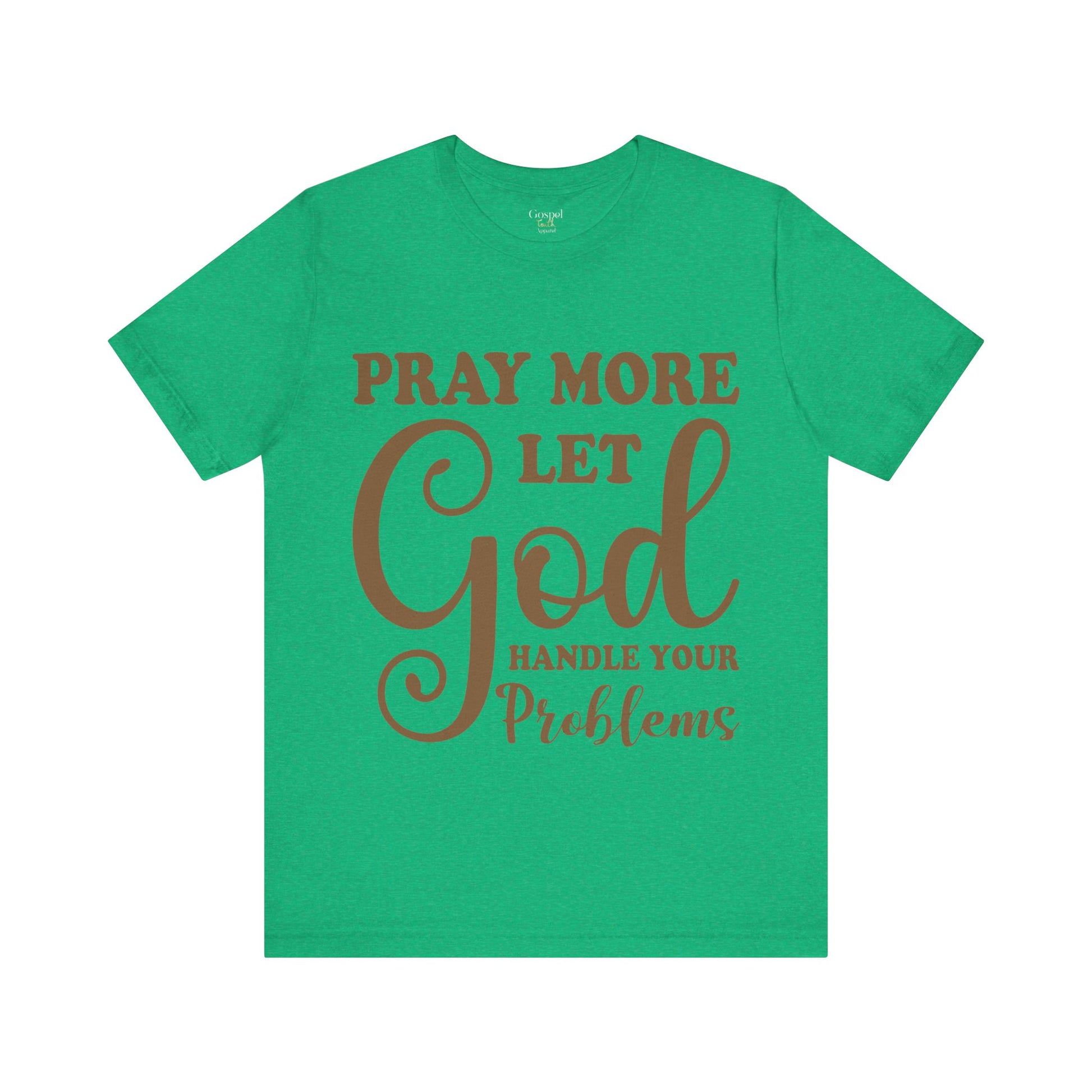 Pray More Let God Handle Your Problems - Unisex Tee