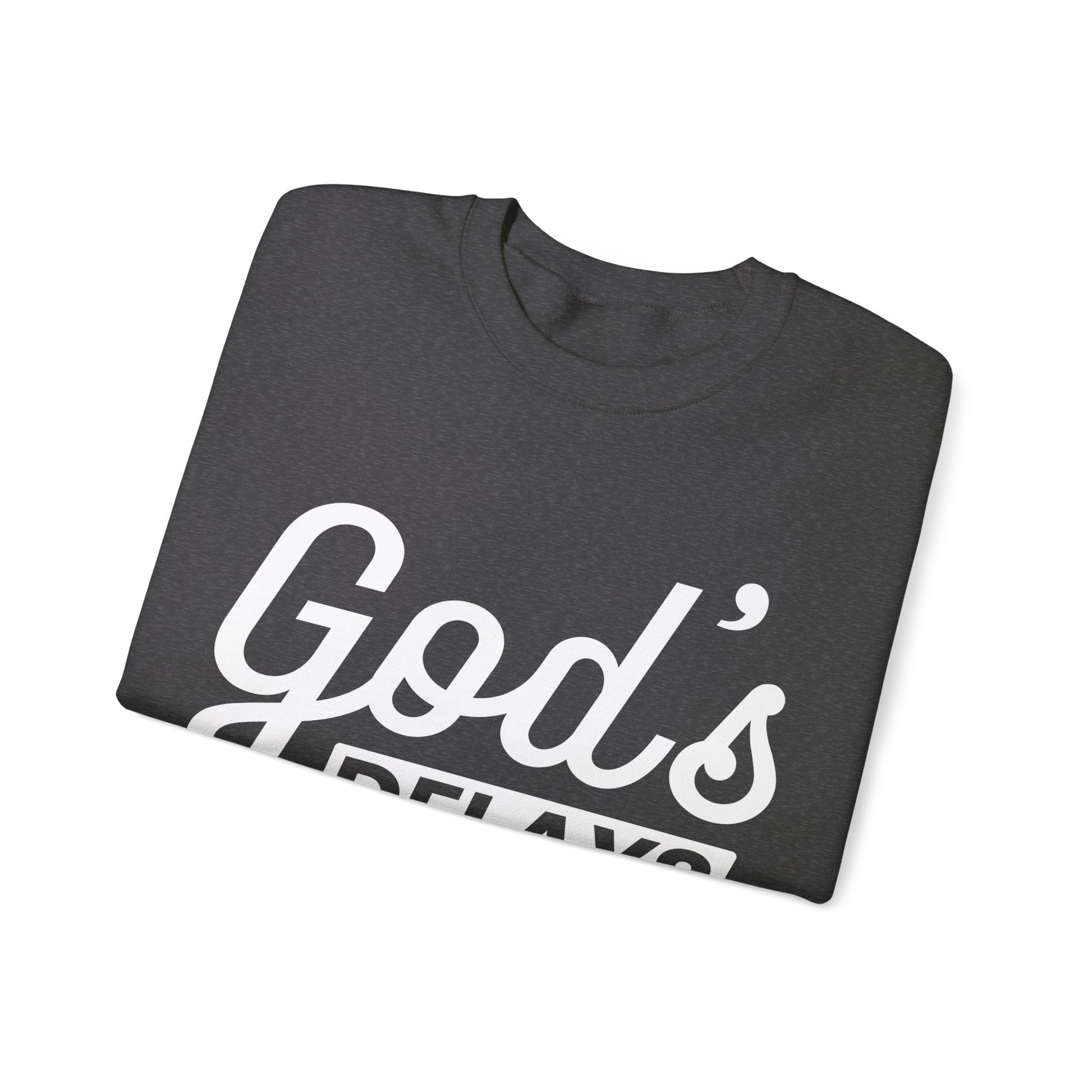 God's Delays Are Not His Denials  - Sweatshirt