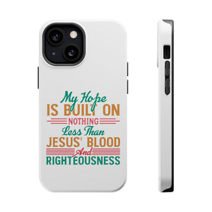 My Hope Is Built On Nothing Less than Jesus' Blood - MagSafe Tough Case