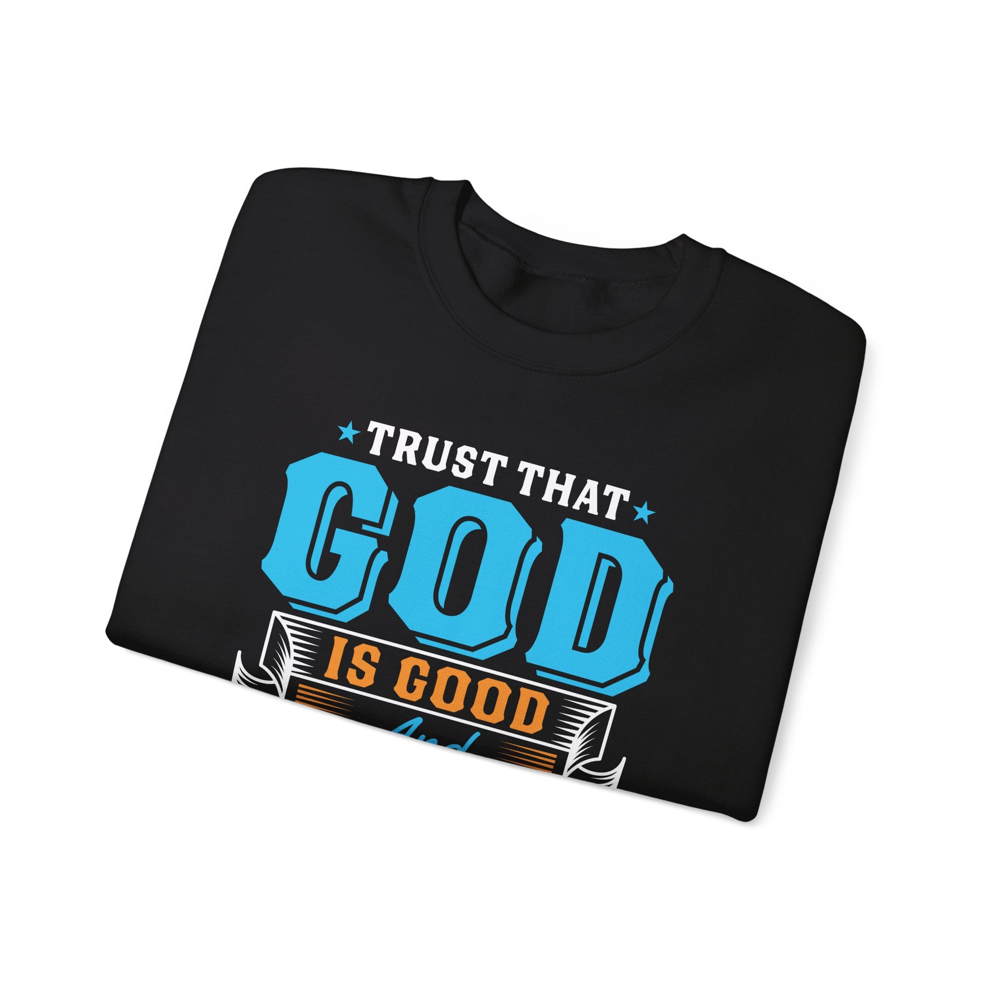 Trust That God is Good & He Know What He Is Doing - Crewneck Sweatshirt