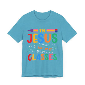 In Jesus I Will Pass all My Classes - Unisex Jersey Short Sleeve Tee