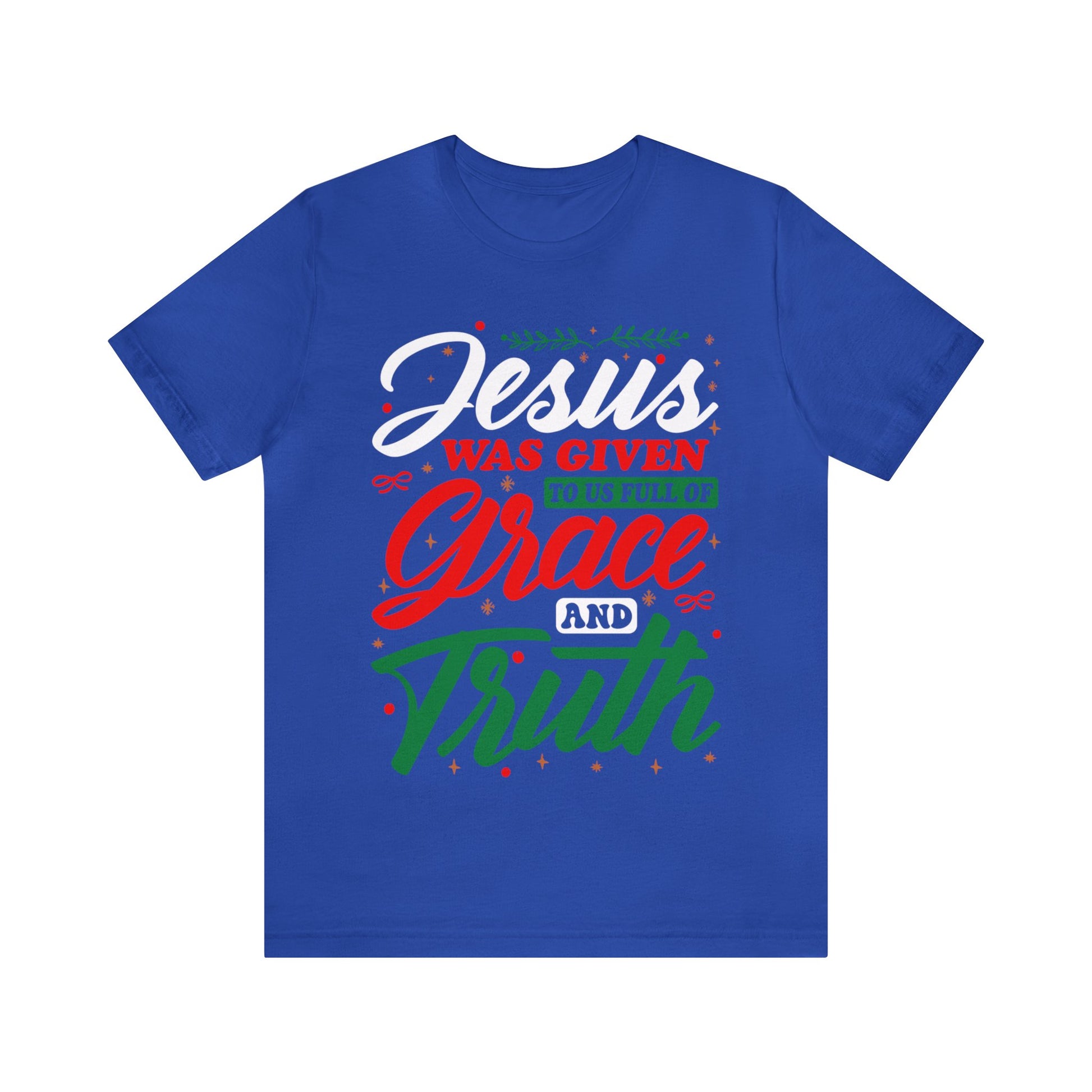 jesus Was Given To Us Full Of Grace And Truth - Unisex Tee