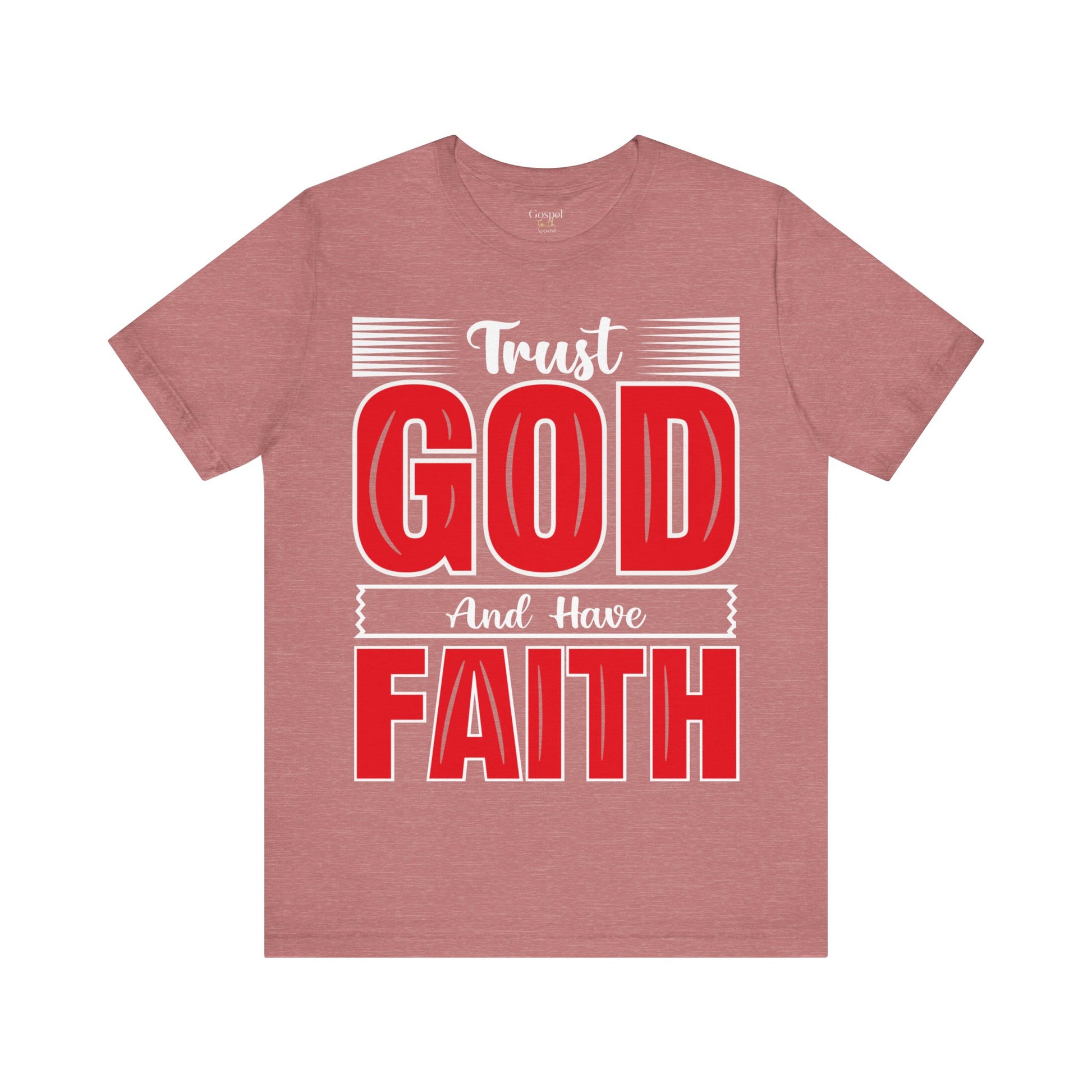 Trust God And Have Faith - Unisex Tee