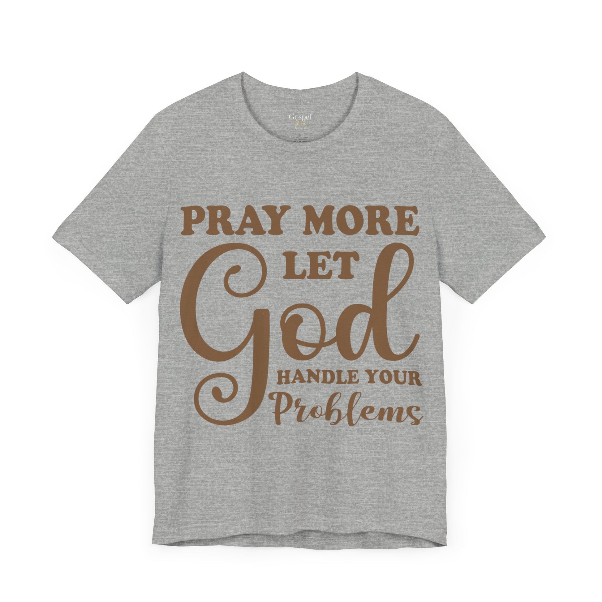 Pray More Let God Handle Your Problems - Unisex Tee