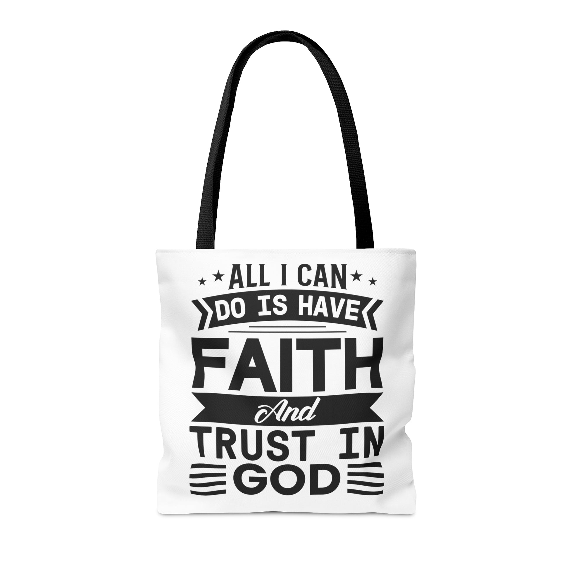 All I can Do Is Have Faith & Trust In God - Tote Bag