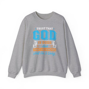 Trust That God is Good & He Know What He Is Doing - Crewneck Sweatshirt