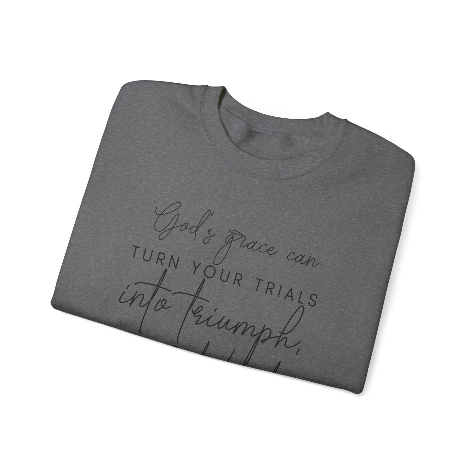 Gods grace can turn your trials into triumph your test into testimonies - Crewneck Sweatshirt