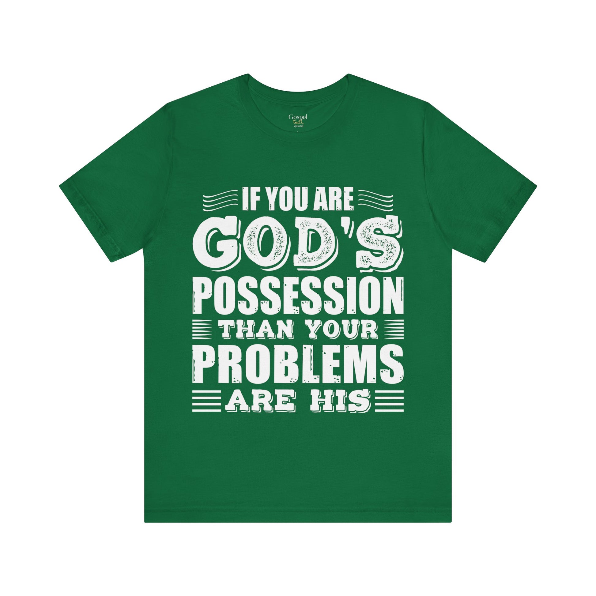 If You Are God's Possession Then Your Problems Are His - Unisex Tee