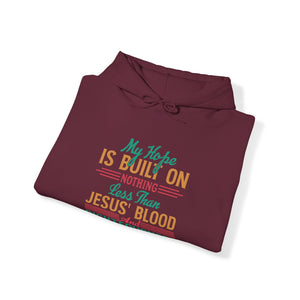 My Hope Is Built On Nothing Less than Jesus' Blood - Unisex Hoodie