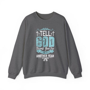 Tell God Thank You For Letting You See Another Year - Crewneck Sweatshirt