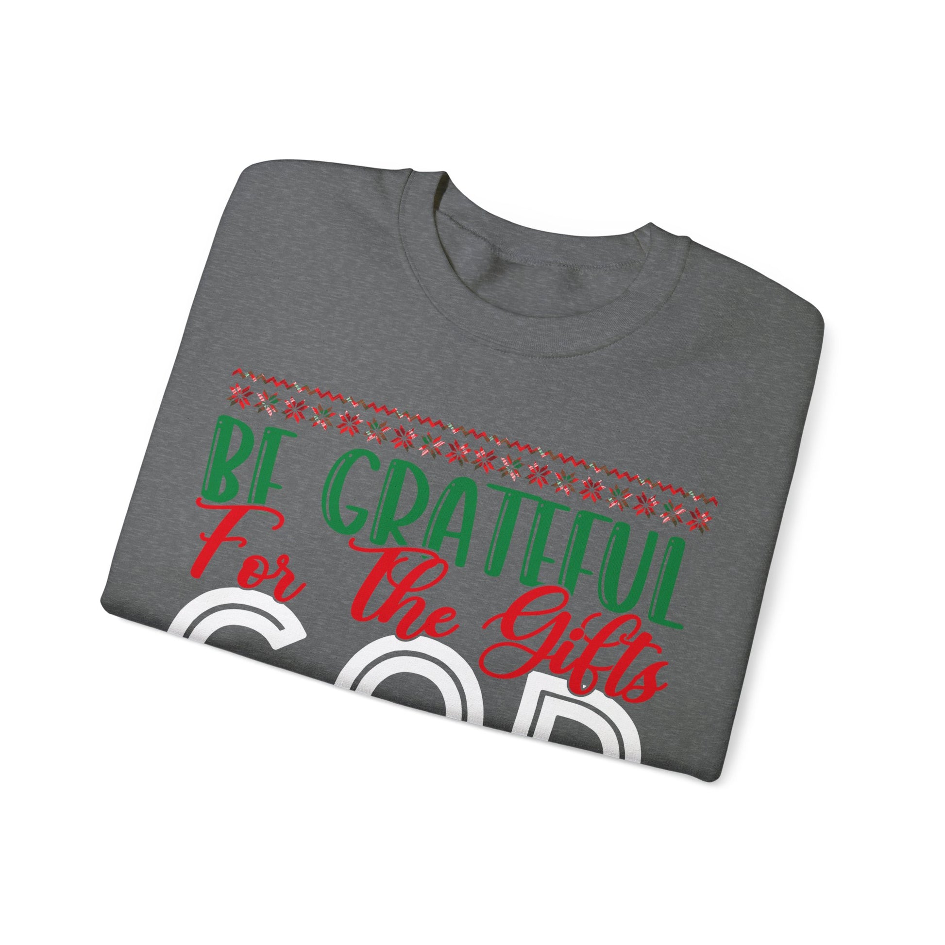 Be Grateful For The Gifts God Gives You On A Daily basis - Crewneck Sweatshirt