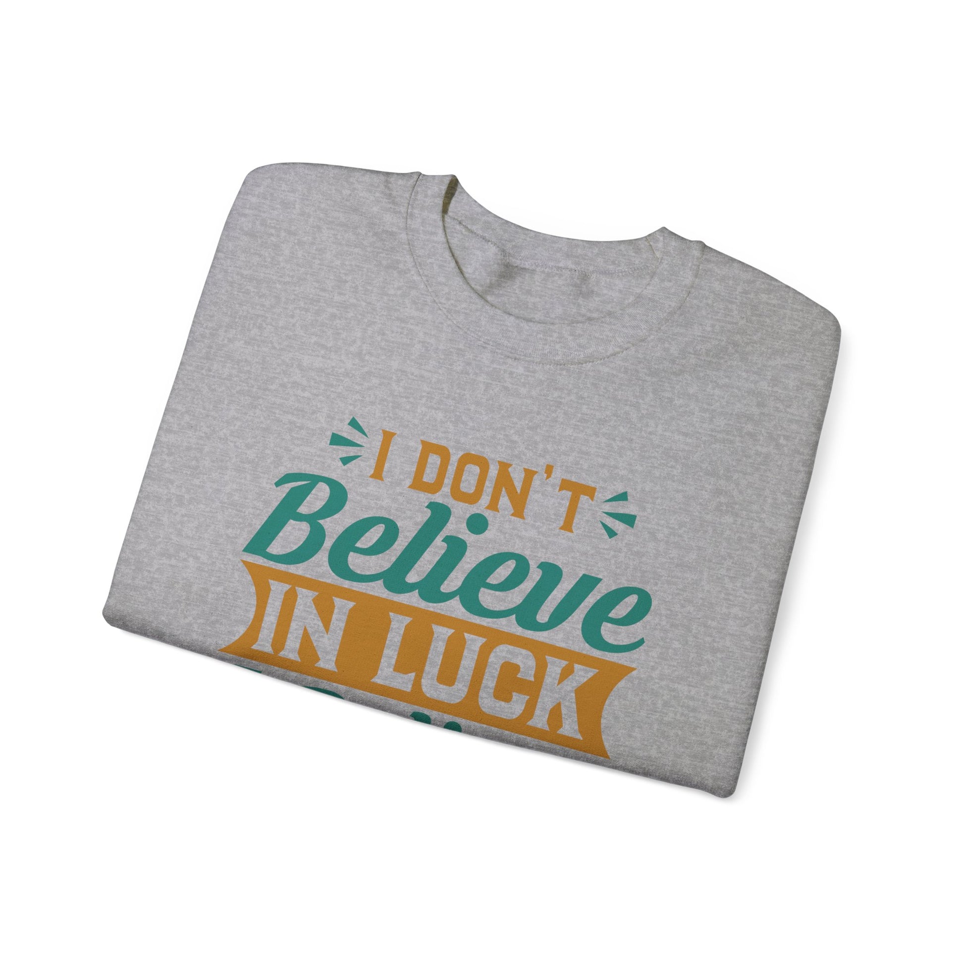 I don't Believe In Luck, I Believe In God - Crewneck Sweatshirt