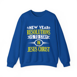 New Year Resolutions Is To Stay In Jesus Christ - Crewneck Sweatshirt