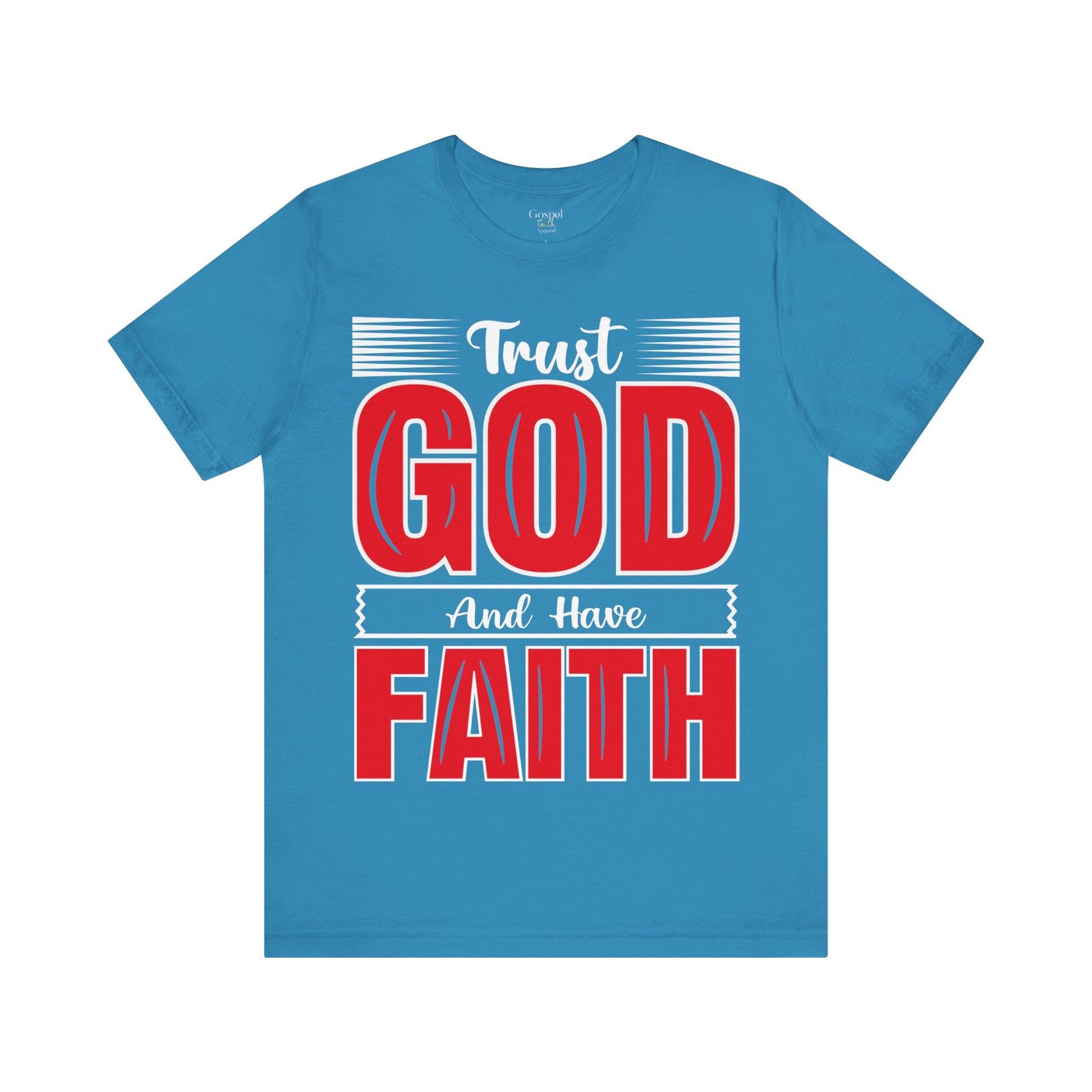 Trust God And Have Faith - Unisex Tee