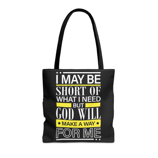 I may be short of what I need but God will make a way for me -  Tote Bag