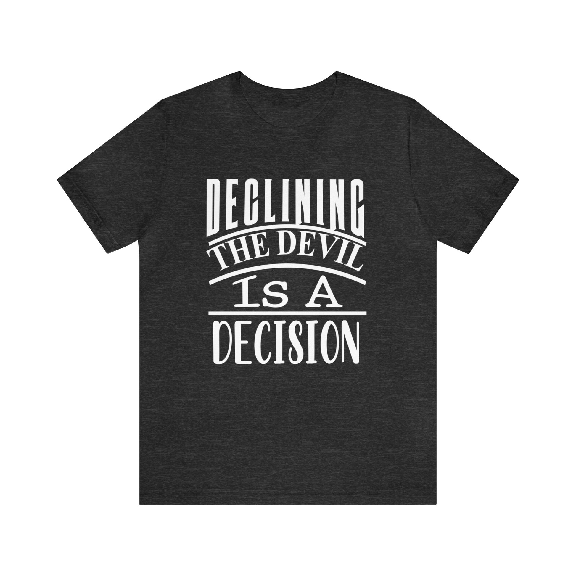 Declining the devil is a decision - Unisex Tee