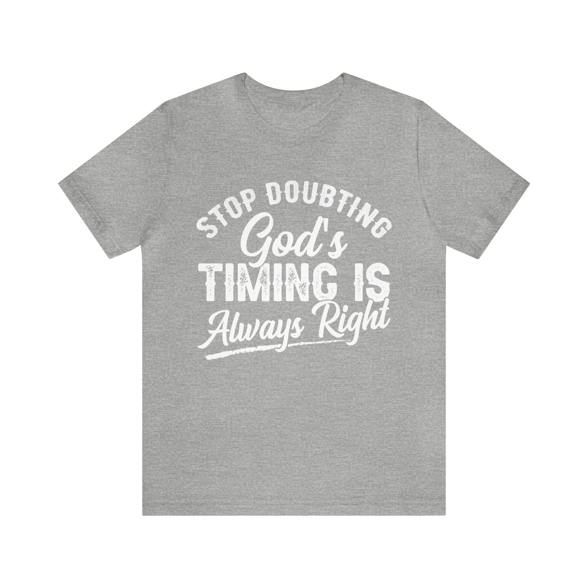 Stop Doubting God's Timing Is Always Right - Unisex Tee