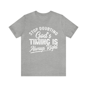 Stop Doubting God's Timing Is Always Right - Unisex Tee