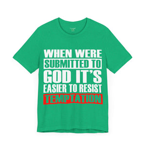 When We're Submitted To God Its Easier To Reset Temptation - Unisex Tee