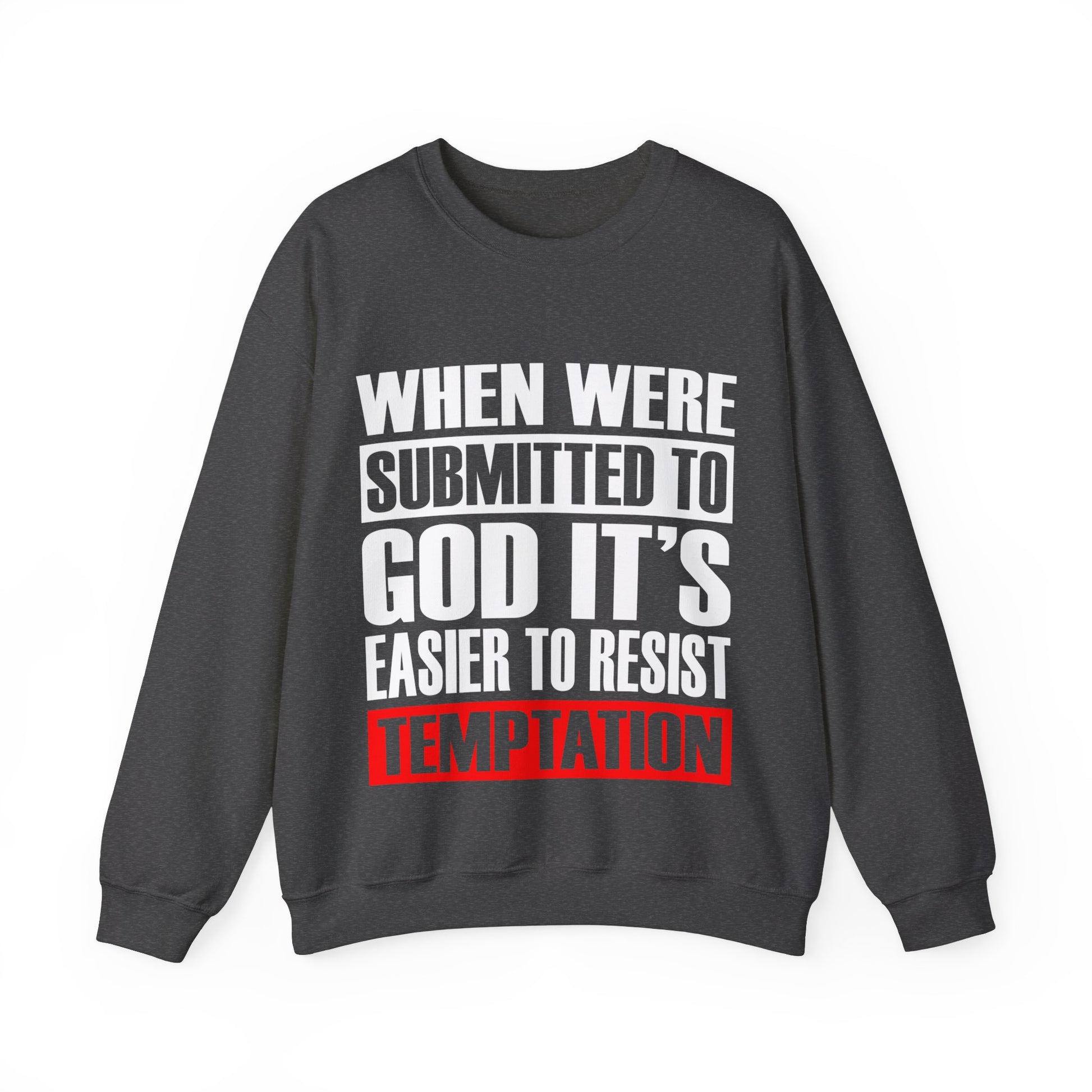 When We're Submitted To God Its Easier To Reset Temptation - Sweatshirt