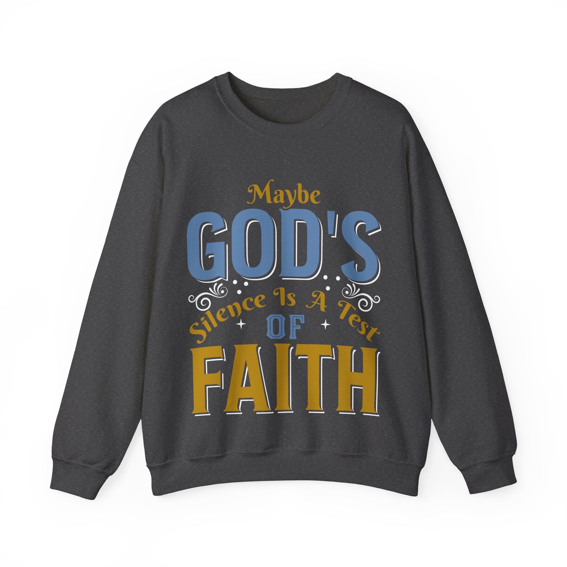 Maybe God's Silence Is A Test Of Faith  - Sweatshirt