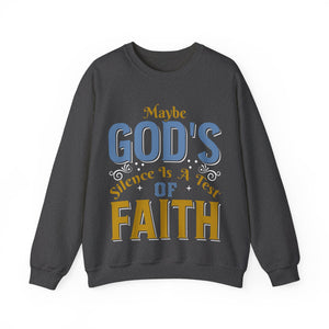 Maybe God's Silence Is A Test Of Faith  - Sweatshirt