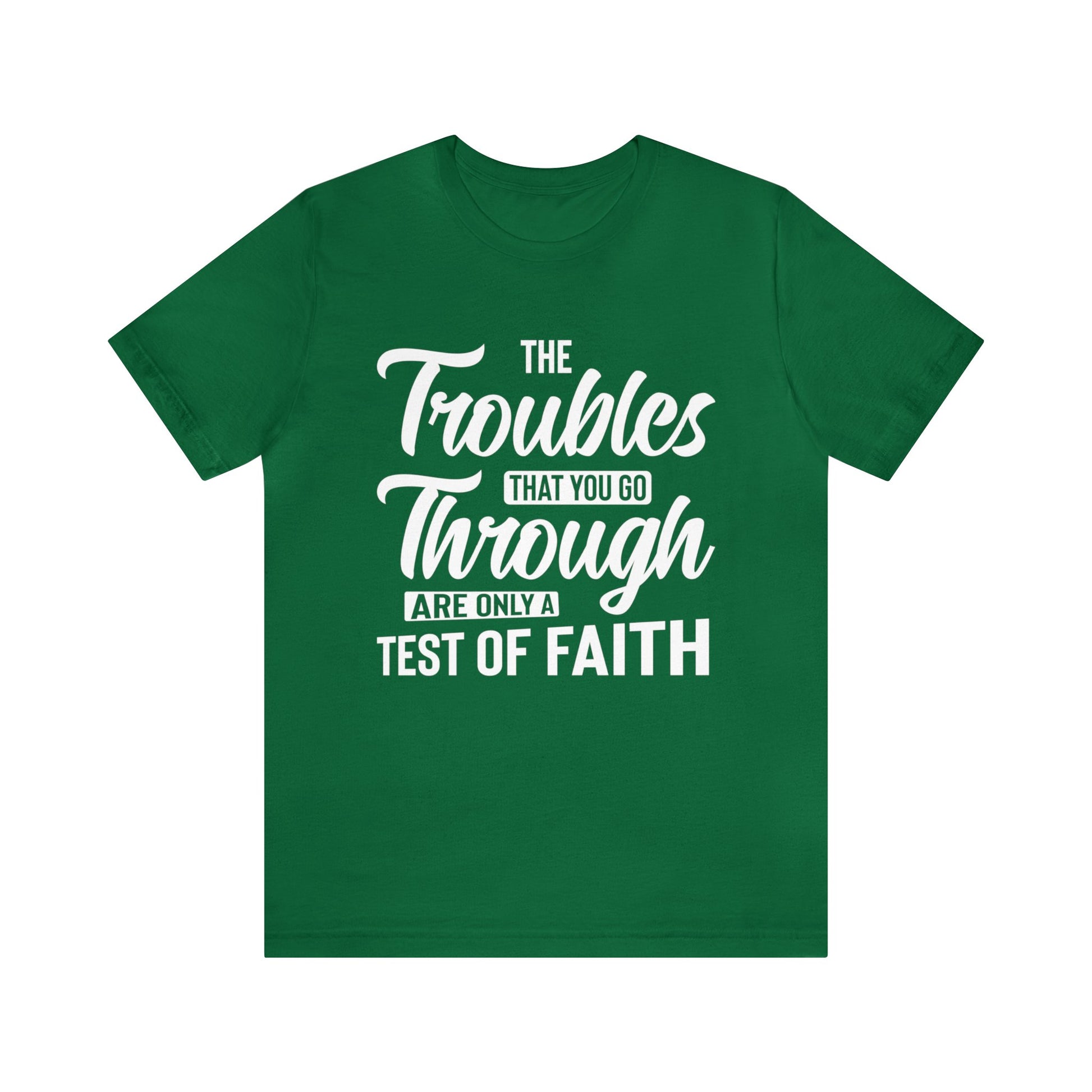 The Troubles That You Go Through Are Only A Test Of Faith - Unisex Tee