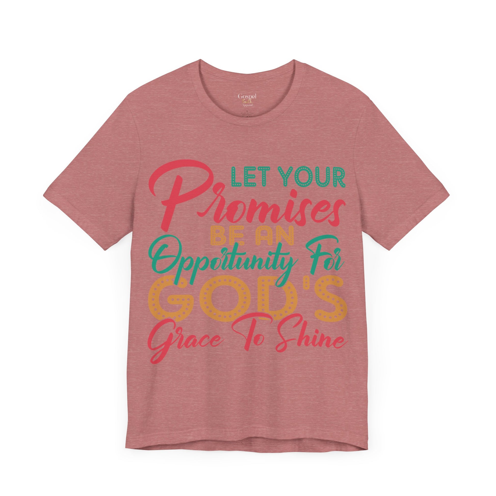 Let Your Promises Be An Opportunity For God's Grace To Shine - Unisex Tee