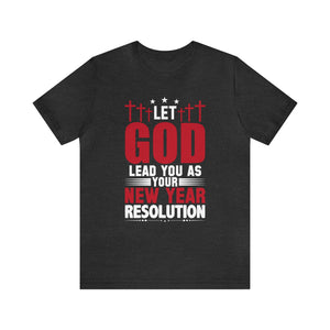 Let God Lead You As Your New Year Resolution - Unisex Tee