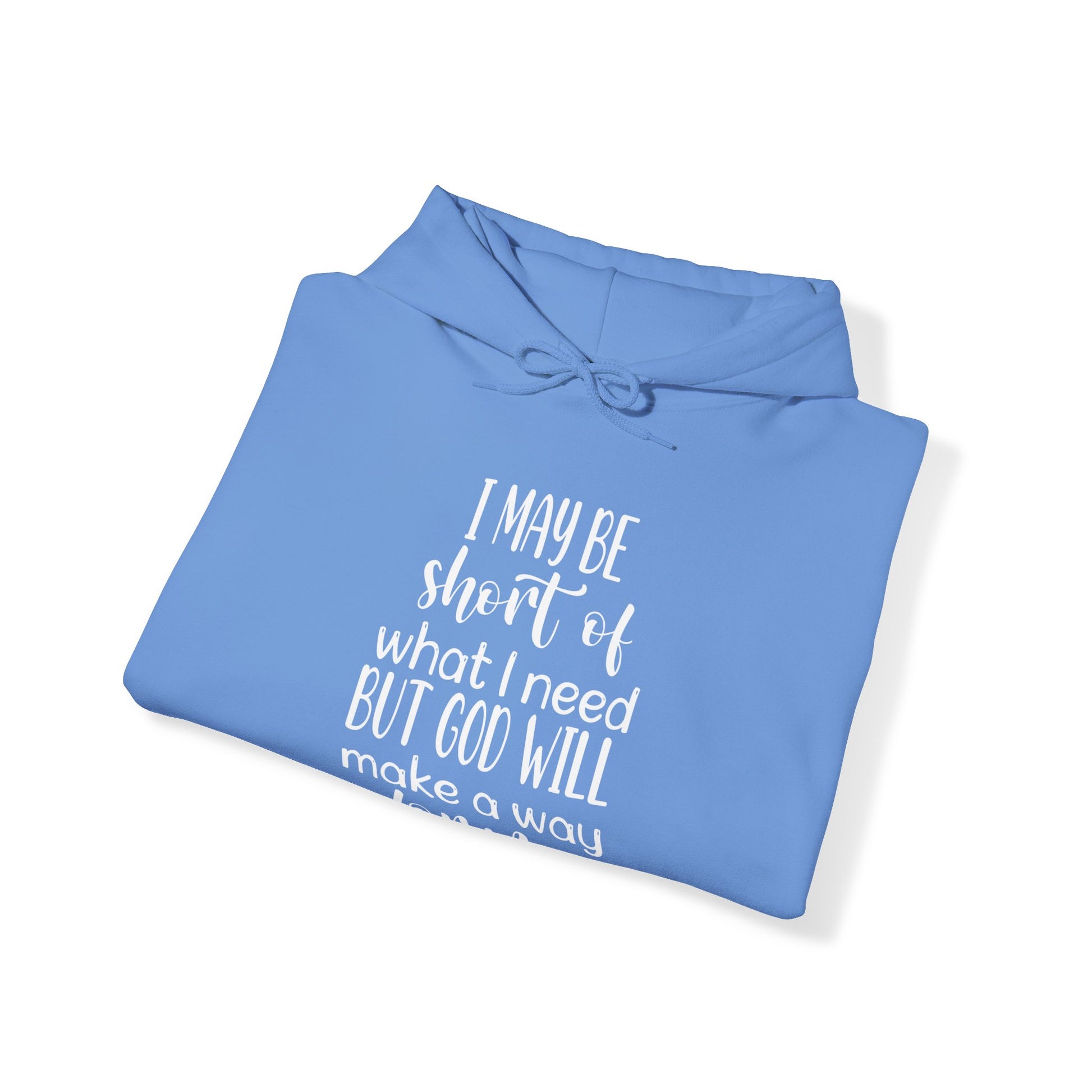 I may be short of what I need but God will make a way for me - Unisex Hoodie