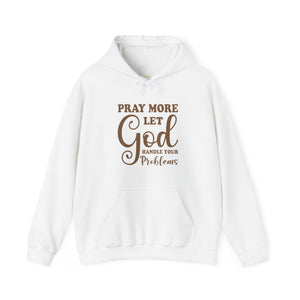 Pray More Let God Handle Your Problems - Unisex Hoodie