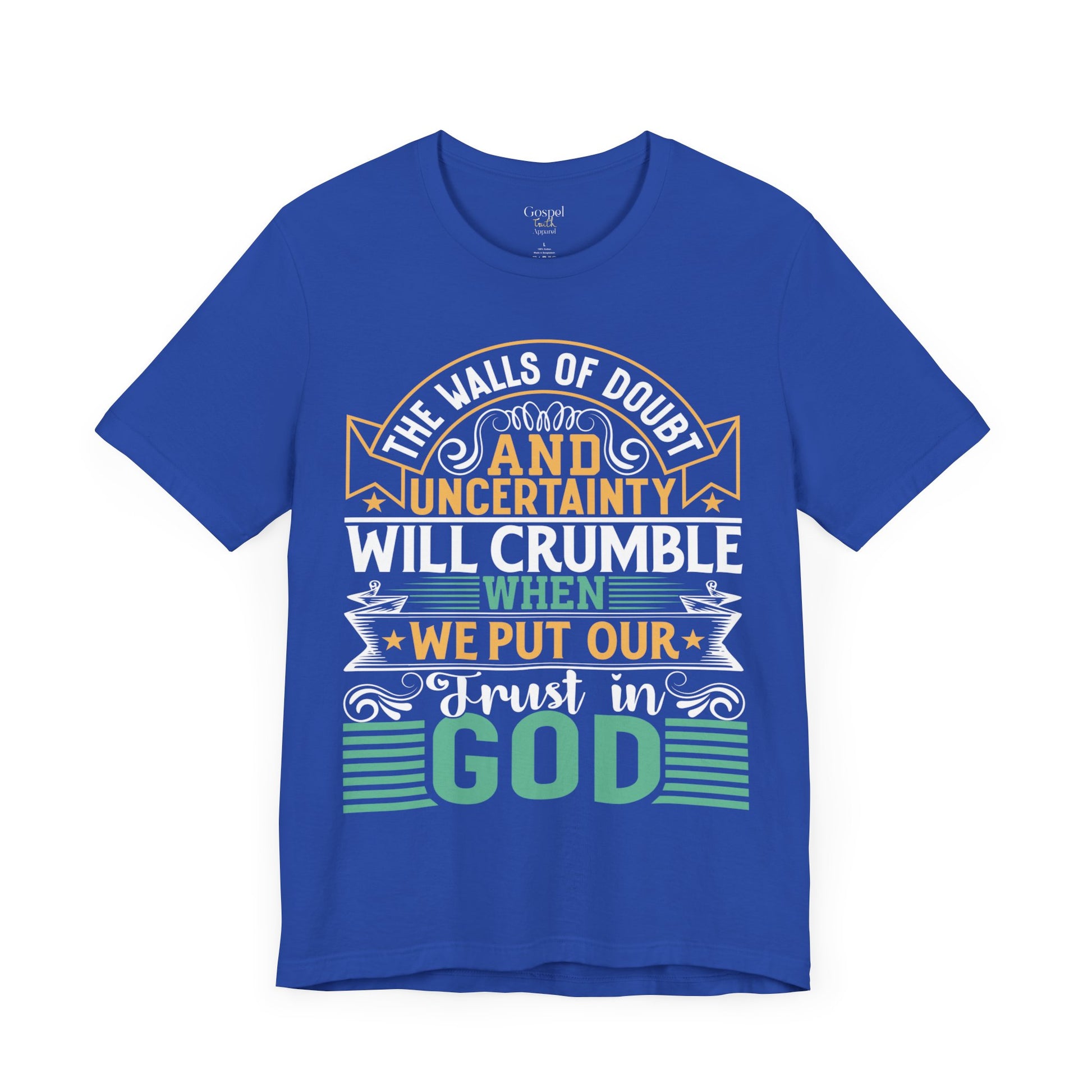 The Walls Of Doubt And Uncertainty Will Crumble When We Put Our Trust In God - Unisex Tee