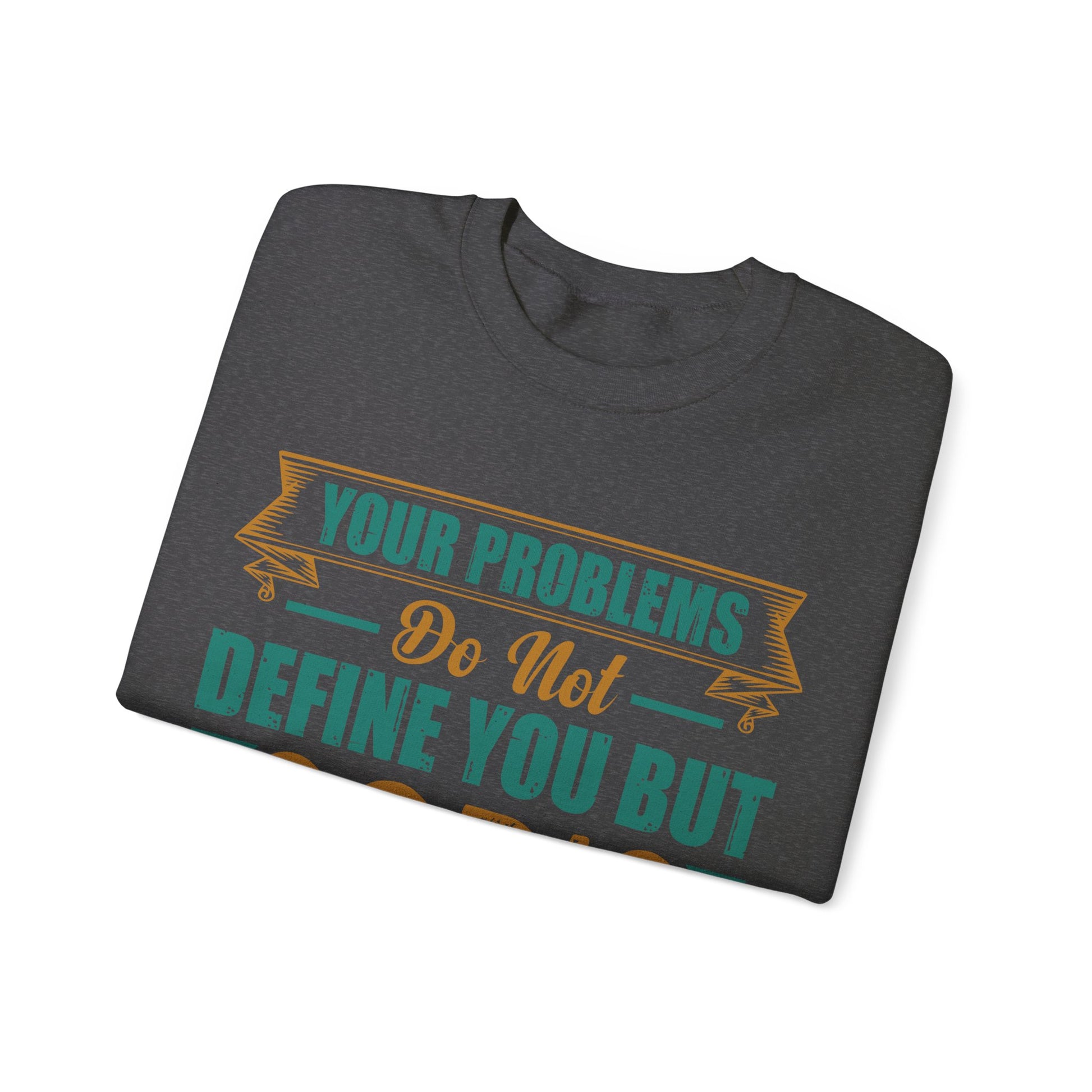 Your Problems Do Not Define You But God's Grace Does - Sweatshirt