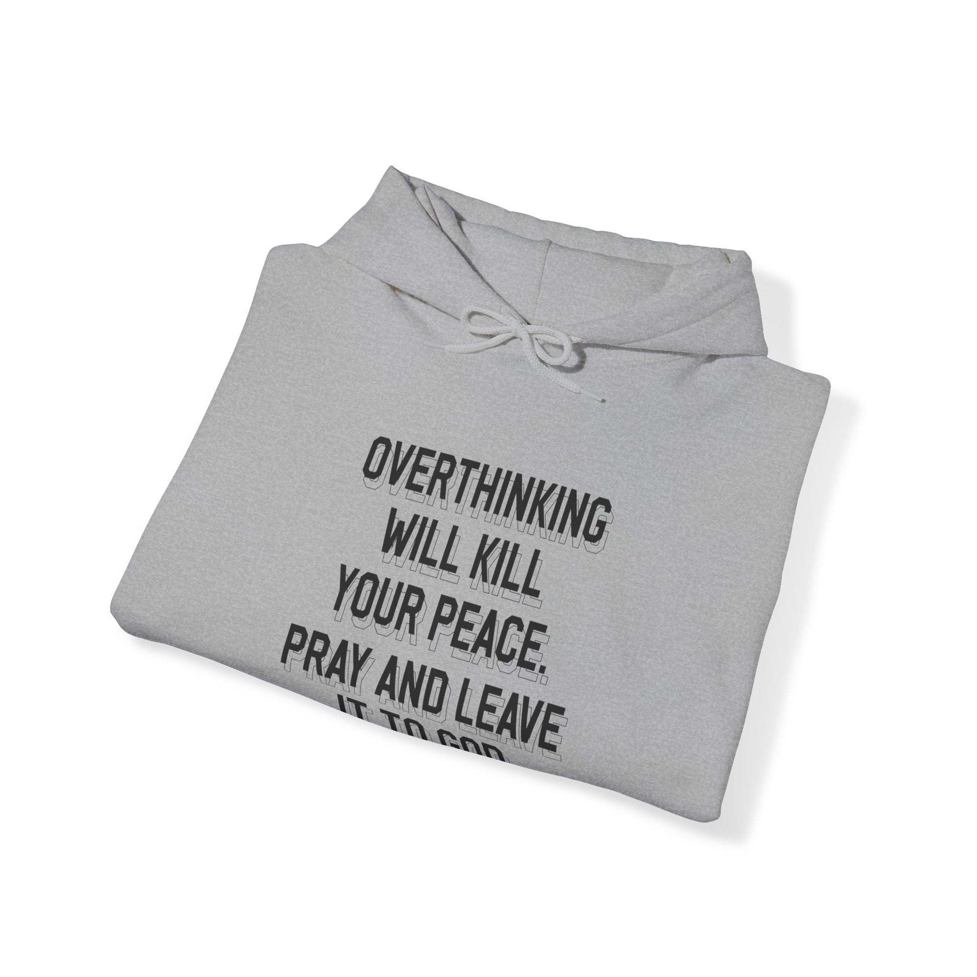 Overthinking will kill your peace Pray and leave it to God - Unisex Hoodie