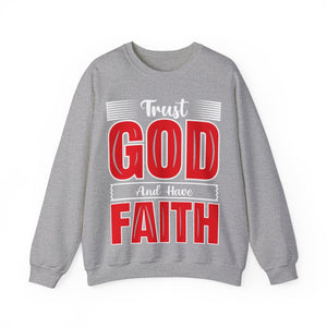 Trust God And Have Faith - Sweatshirt