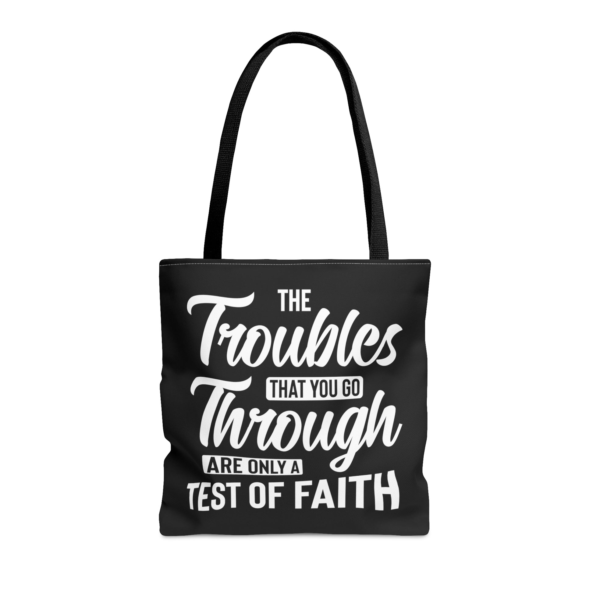 The Troubles That You Go Through Are Only A Test Of Faith - Tote Bag