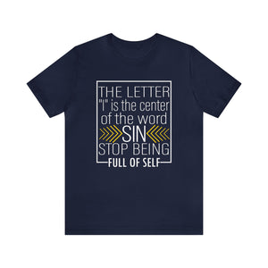 The letter I is the center of the word sin stop being full of self - Unisex Tee