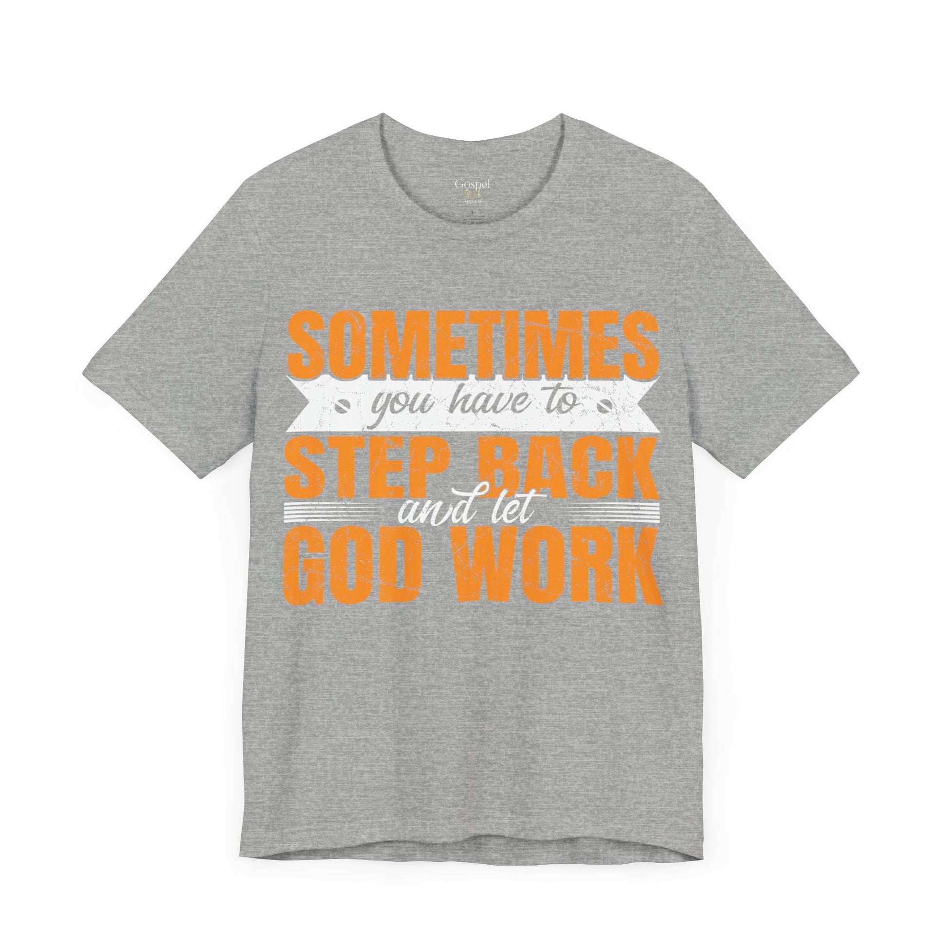 Sometimes You Have To Step Back And Let God Work - Unisex Tee