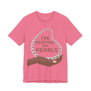 I'm Keeping My Pearls - Unisex Tee