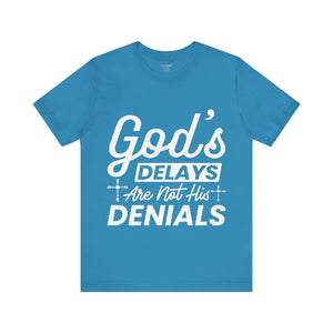 God's Delays Are Not His Denials - Unisex Tee