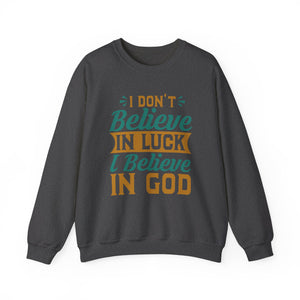 I don't Believe In Luck, I Believe In God - Crewneck Sweatshirt