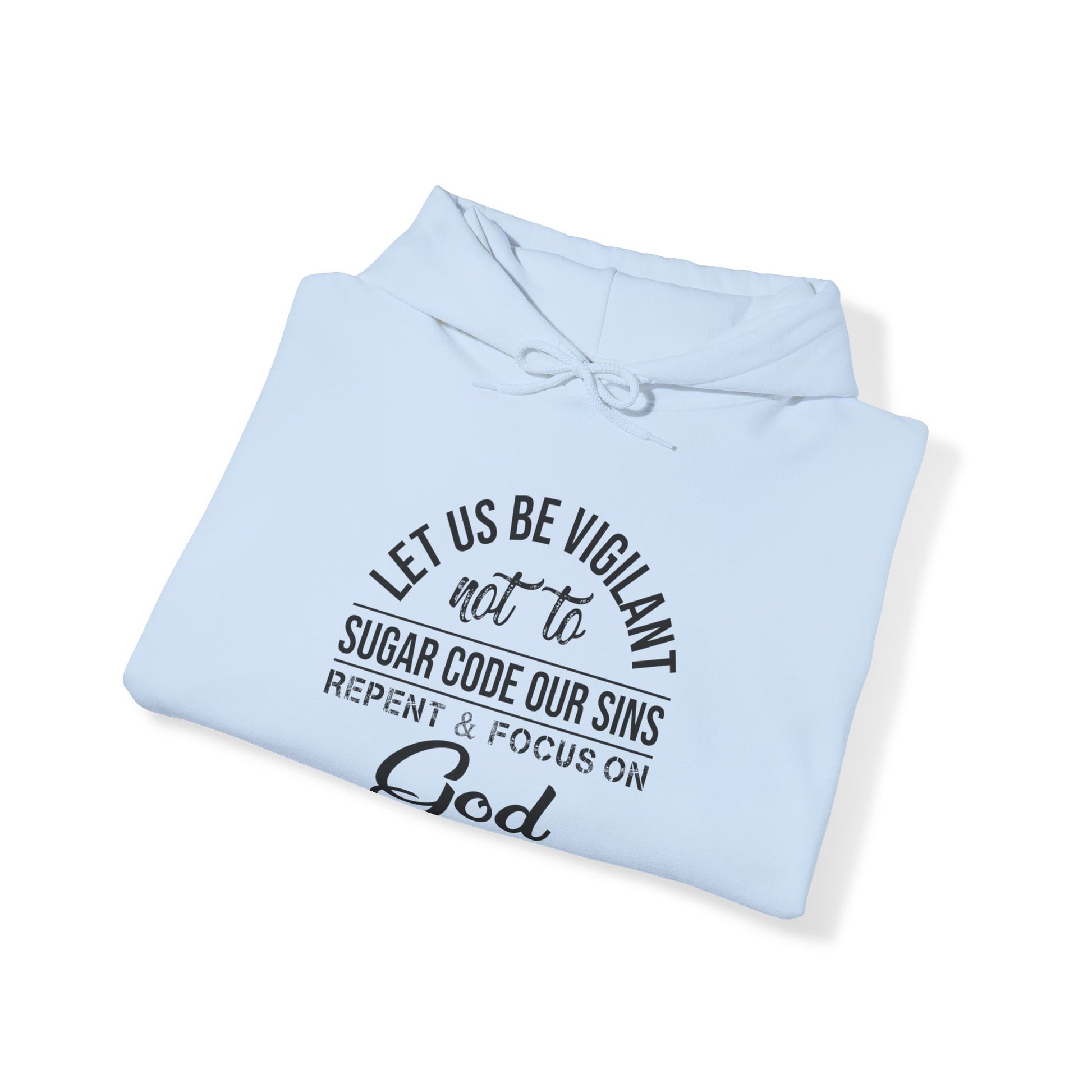 Let us be vigilant not to sugar code our sins Repent _ focus on God - Unisex Hoodie