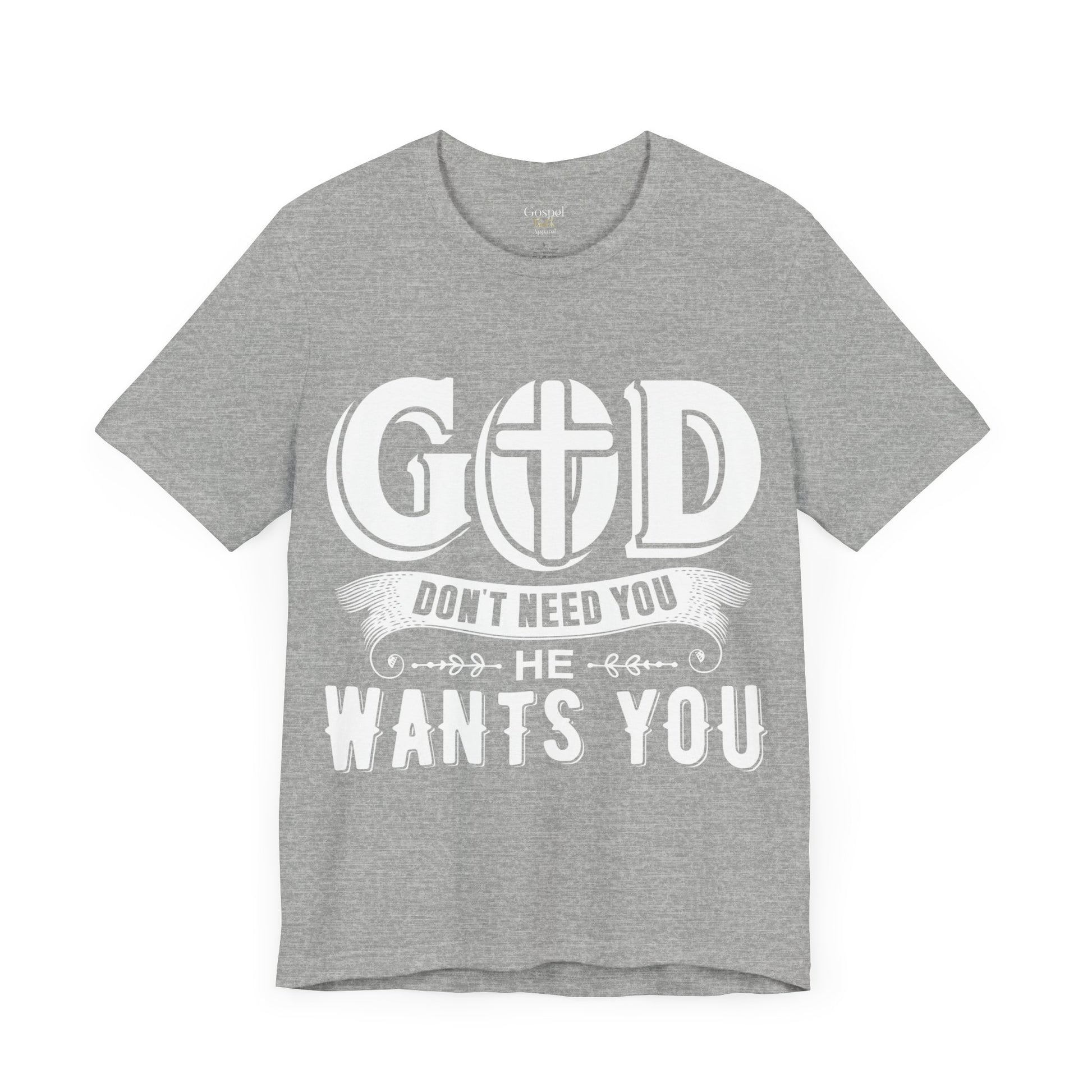 God Don't Need You He Wants You - Unisex Tee