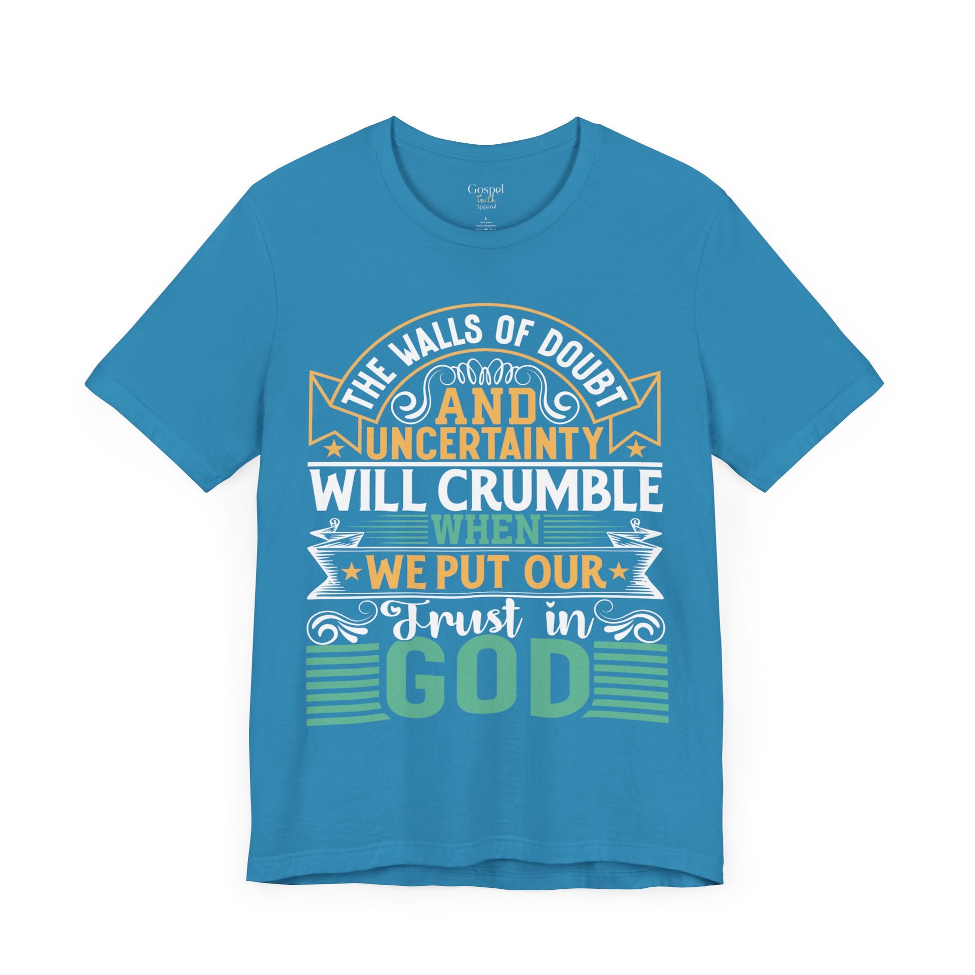 The Walls Of Doubt And Uncertainty Will Crumble When We Put Our Trust In God - Unisex Tee