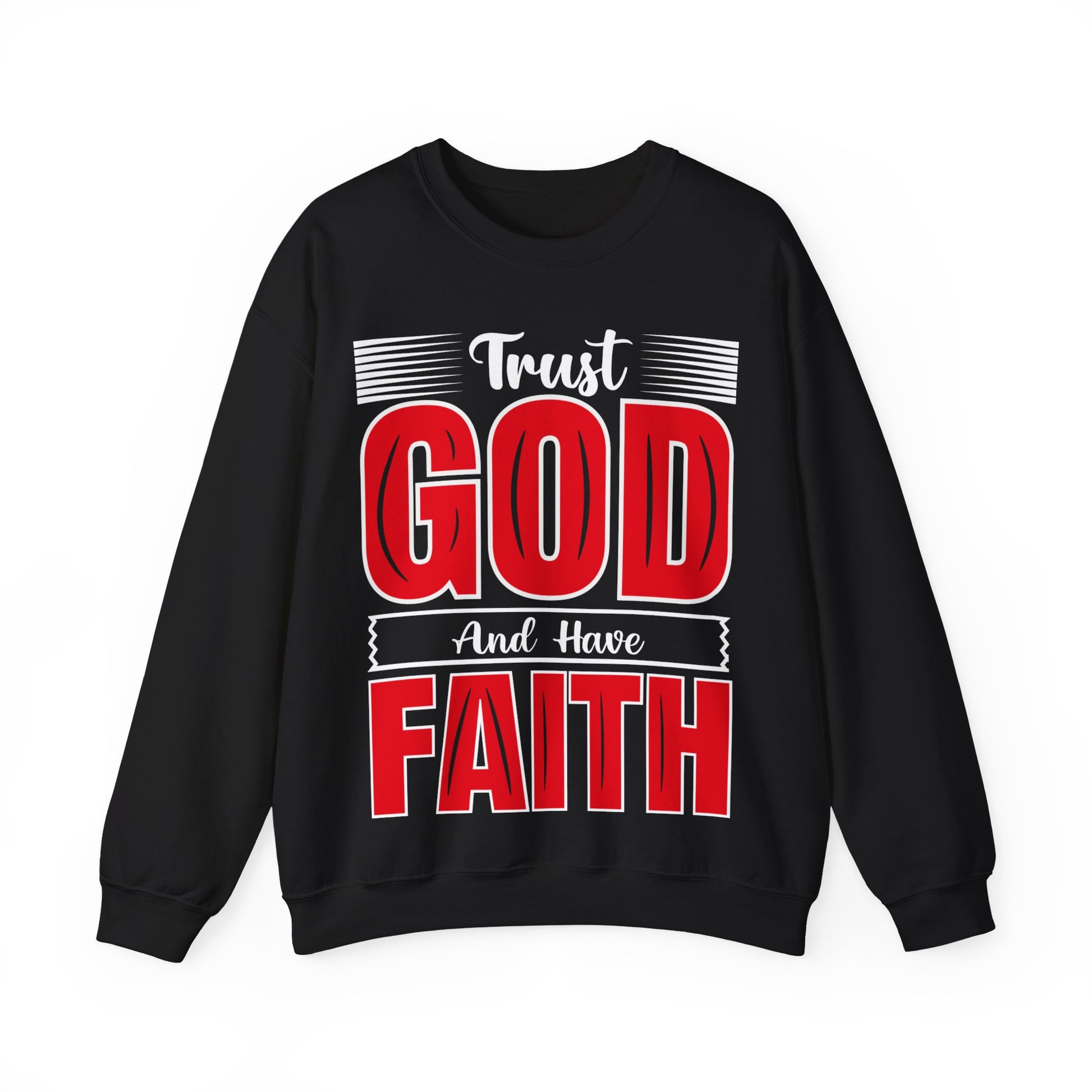 Trust God And Have Faith - Sweatshirt