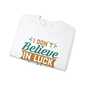 I don't Believe In Luck, I Believe In God - Crewneck Sweatshirt