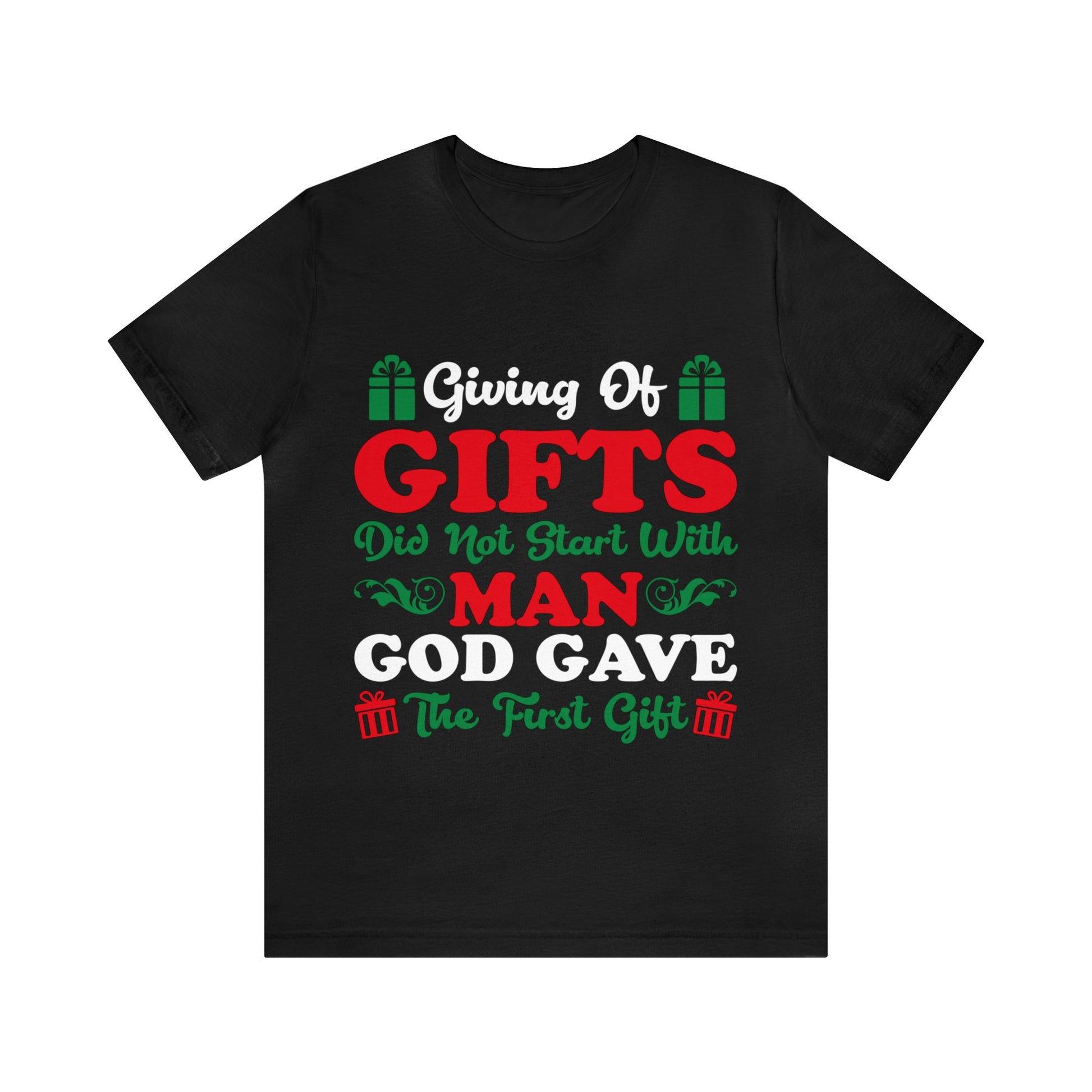 Giving Of Gifts Did Not Start With Man - Unisex Tee