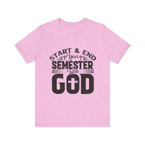 Start & End Your Semester With God - Unisex Jersey Short Sleeve Tee