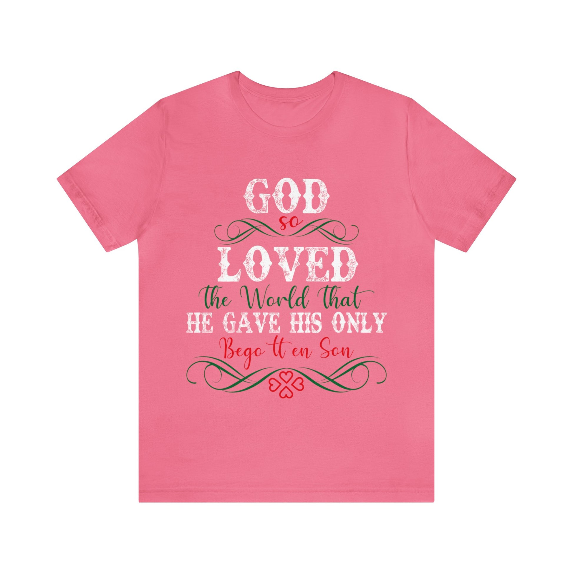 God So Loved The World That He Gave His Only Begotten Son - Unisex Tee