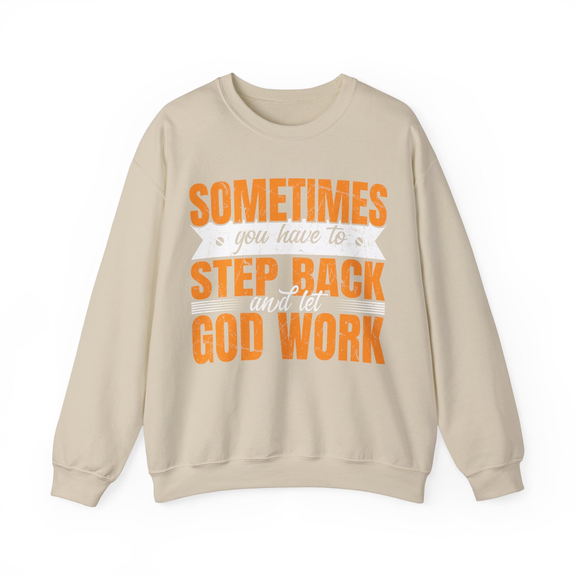 Sometimes You Have To Step Back And Let God Work  - Sweatshirt